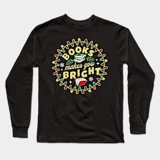 Book Lover Reader Books Make You Bright - Bookworm Christmas Long Sleeve T-Shirt